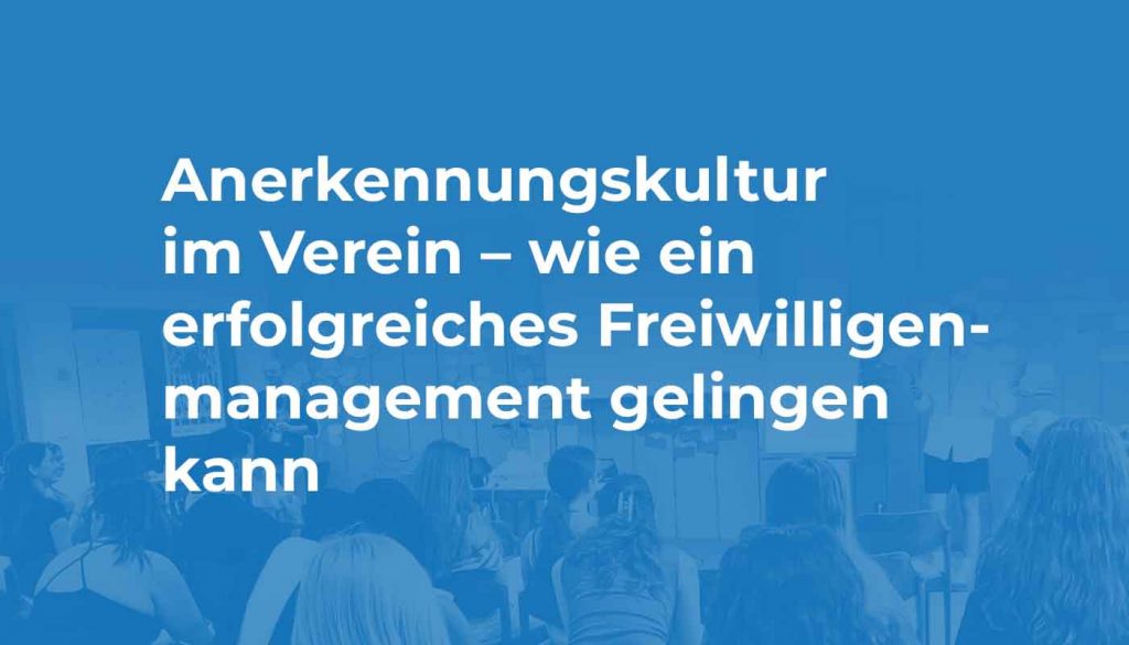 Anerkennungskultur im Verein – wie ein erfolgreiches Freiwilligenmanagement gelingen kann